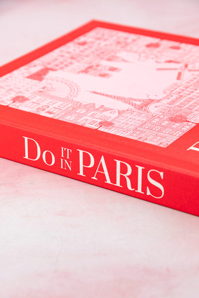 Do It in Paris: An Insiders Guide to 450 Places to Visit, Sites to See, and Things to Do