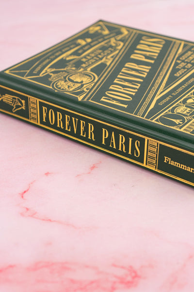 Forever Paris: A Guide to the Timeless Soul of the City Book