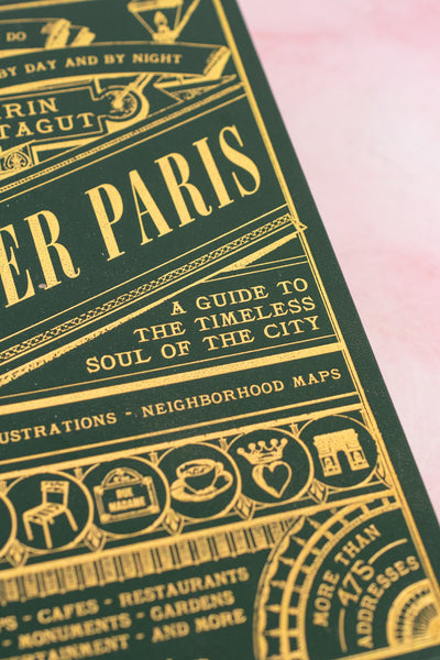 Forever Paris: A Guide to the Timeless Soul of the City Book