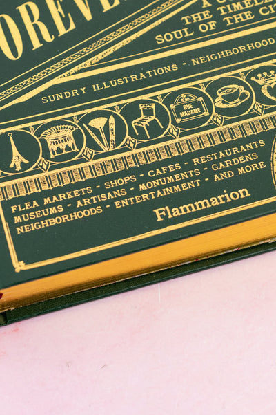Forever Paris: A Guide to the Timeless Soul of the City Book