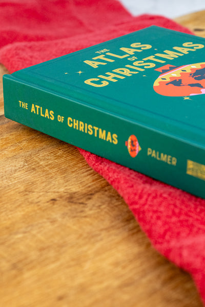 The Atlas of Christmas: The Merriest, Tastiest, Quirkiest Holiday Traditions from Around the World