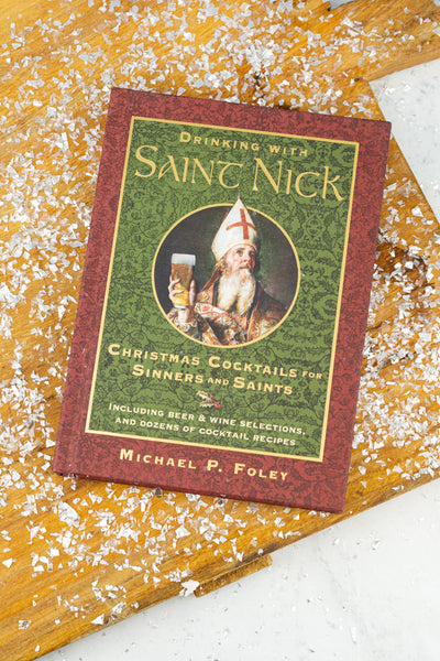 Drinking With Saint Nick : Christmas Cocktails for Sinners and Saints