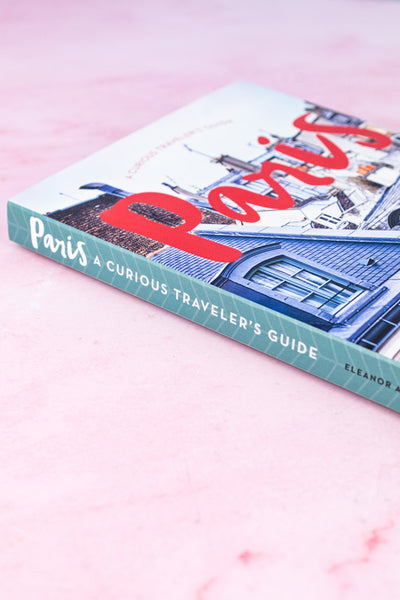 A Curious Traveler's Guide to Paris