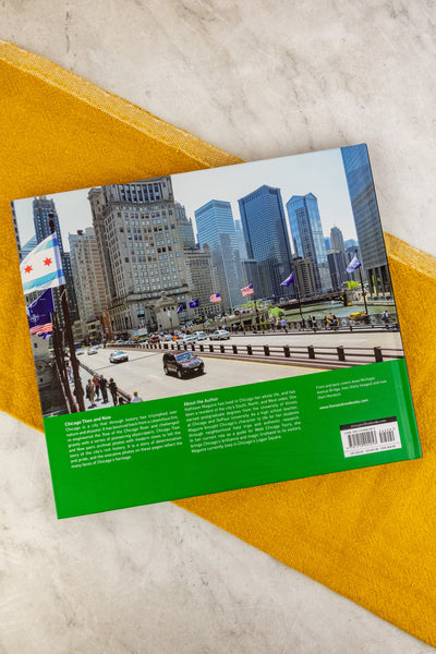 Chicago Then & Now: A Comprehensive Photographic Guide to the Hidden History, Stories and Architecture of the Windy City