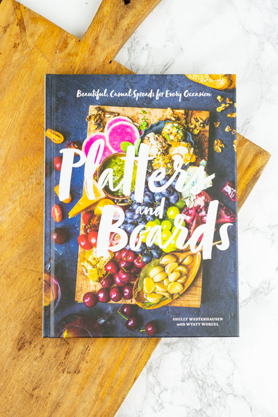 Platters & Boards Cookbook : Beautiful, Casual Spreads for Every Occasion