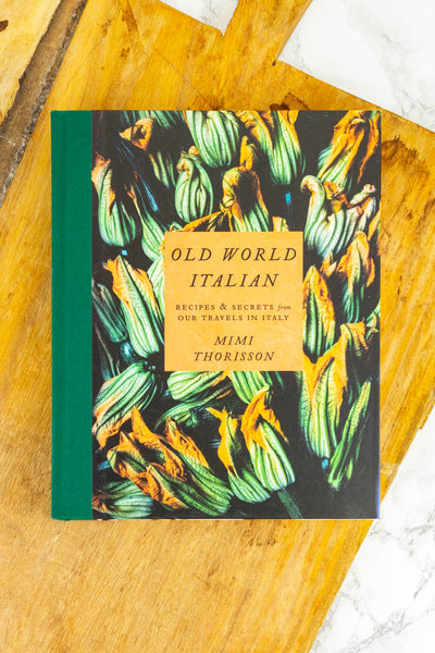 Old World Italian : Recipes and Secrets from Our Travels in Italy