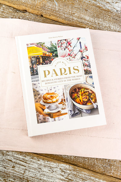 In Love With Paris : Recipes & Stories From the Most Romantic City in the World